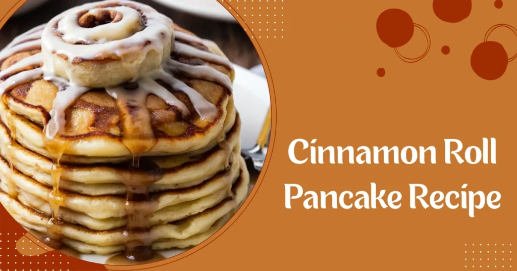 Cinnamon Roll Pancake Recipe