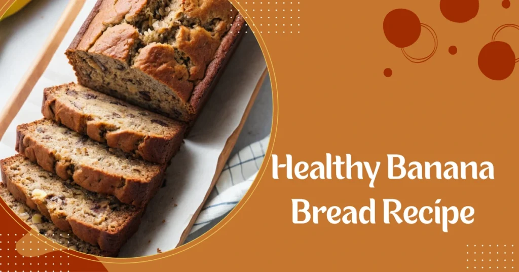 Healthy Banana Bread Recipe