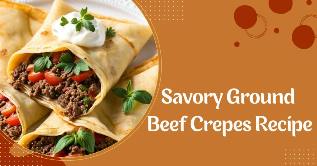 Savory Ground Beef Crepes Recipe