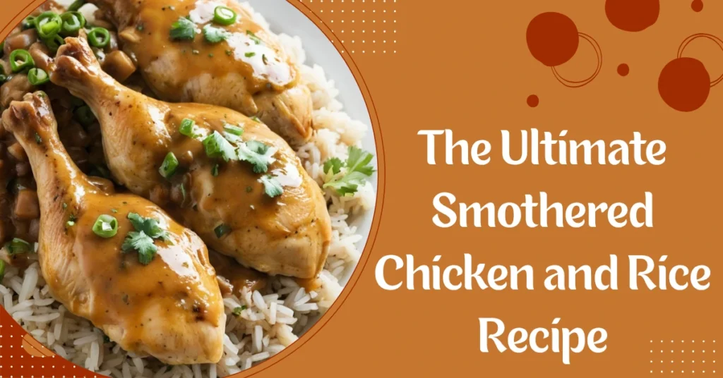 The Ultimate Smothered Chicken and Rice Recipe