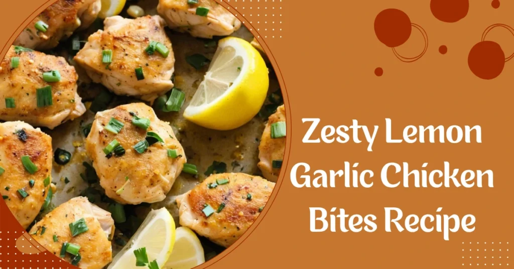 Zesty Lemon Garlic Chicken Bites Recipe