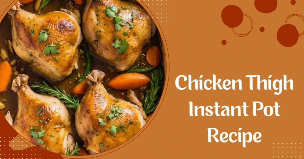 Chicken Thigh Instant Pot Recipe