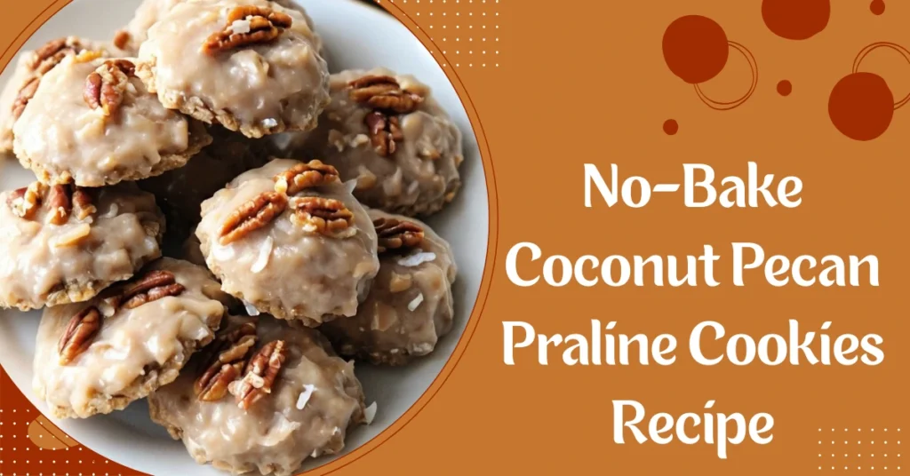 No-Bake Coconut Pecan Praline Cookies Recipe
