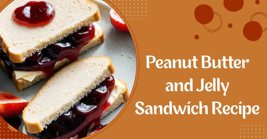Peanut Butter and Jelly Sandwich Recipe