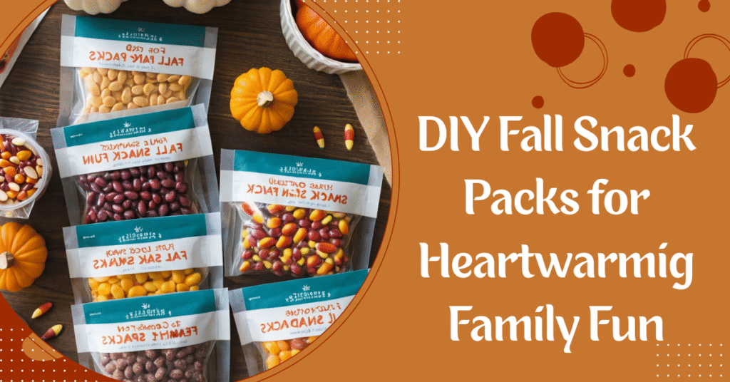 DIY Fall Snack Packs for Heartwarming Family Fun