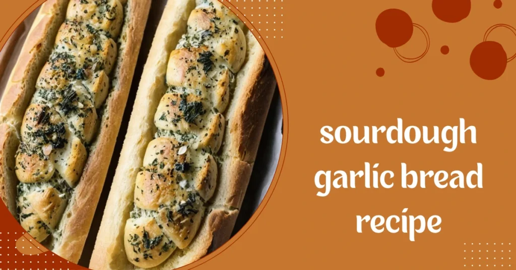 sourdough garlic bread recipe