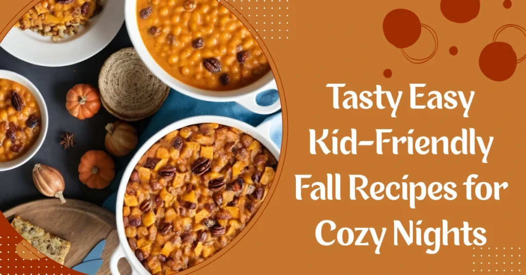 Tasty Easy Kid-Friendly Fall Recipes for Cozy Nights